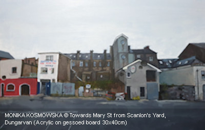 MONIKA KOSMOWSKA © Towards Mary St from Scanlon’s Yard, Dungarvan (Acrylic on gessoed board 30x40cm)